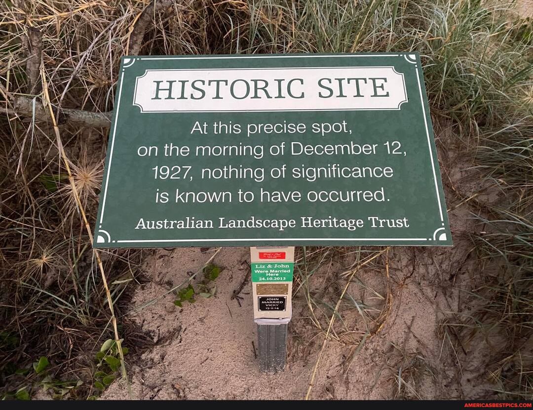 HISTORIC SITE
At this precise spot, on the morning of December 12,
1927, nothing of significance
is known to have occurred.
Australian Landscape Heritage Trust
ye