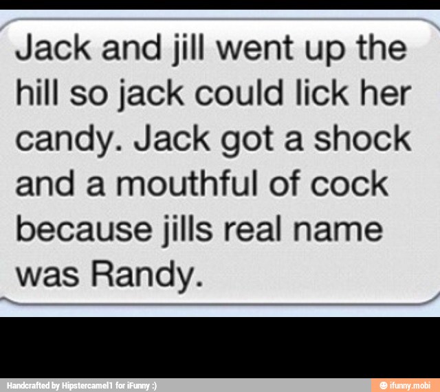 Jack And Jill Went Up The Hill So Jack Could Lick Her Candy Jack Got A Shock And A Mouthful Of