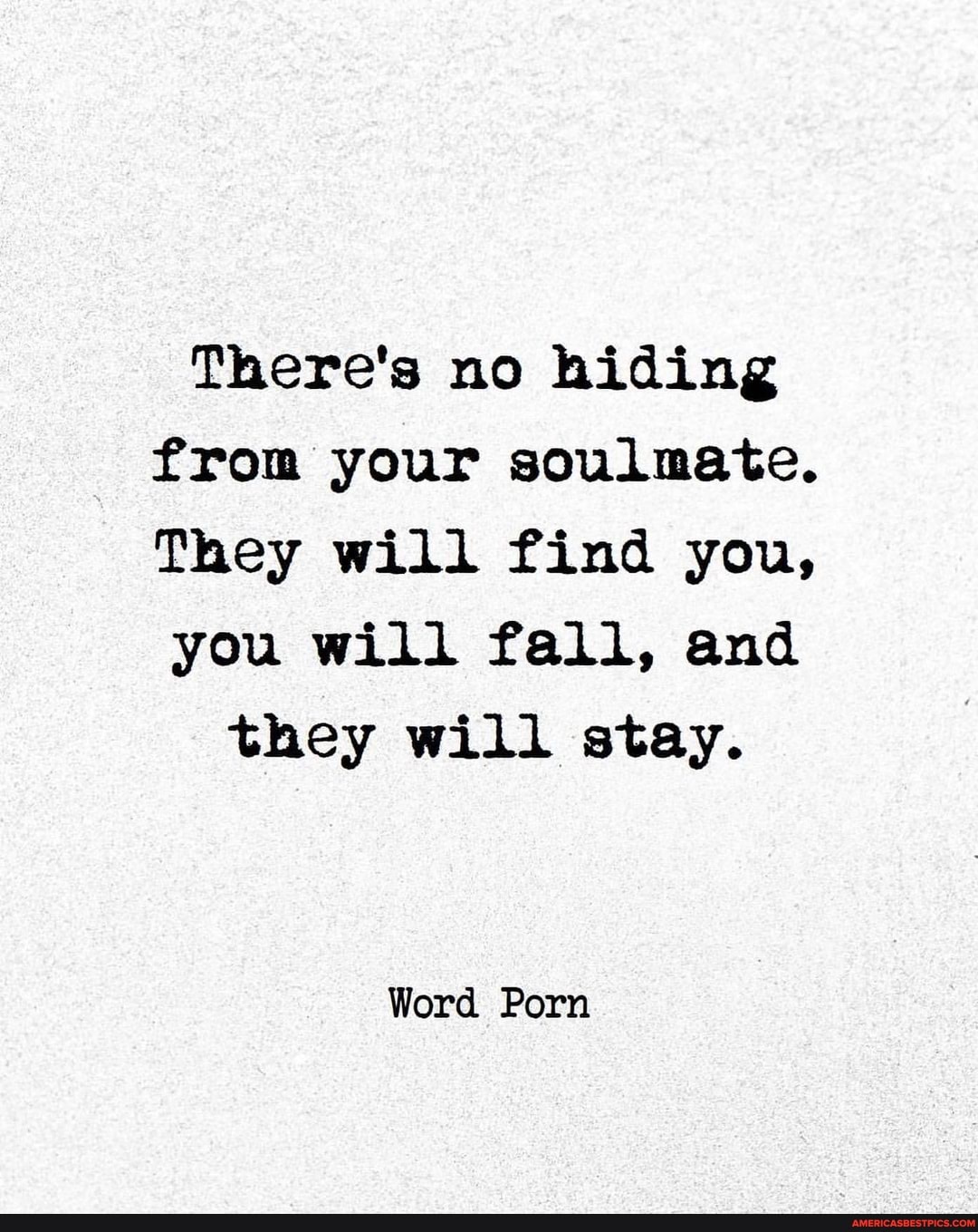 There's no hiding from your soulmate.
They will find you, you will fall, and
they will stay.
Word Porn