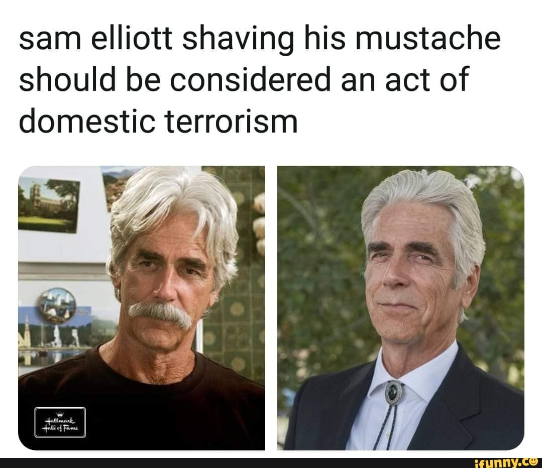 sam elliott shaving his mustache should be considered an act of domestic te...