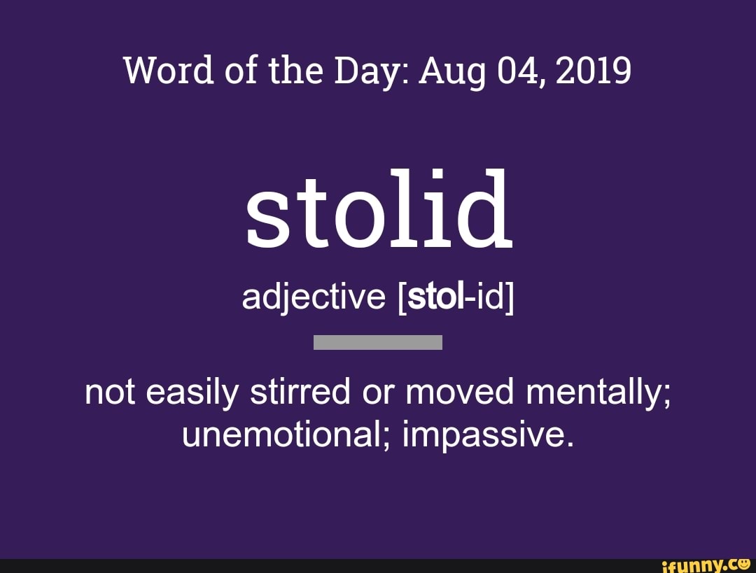 Word of the Day: Aug 04,2019 stolid adjective [stol-id] - not easily ...