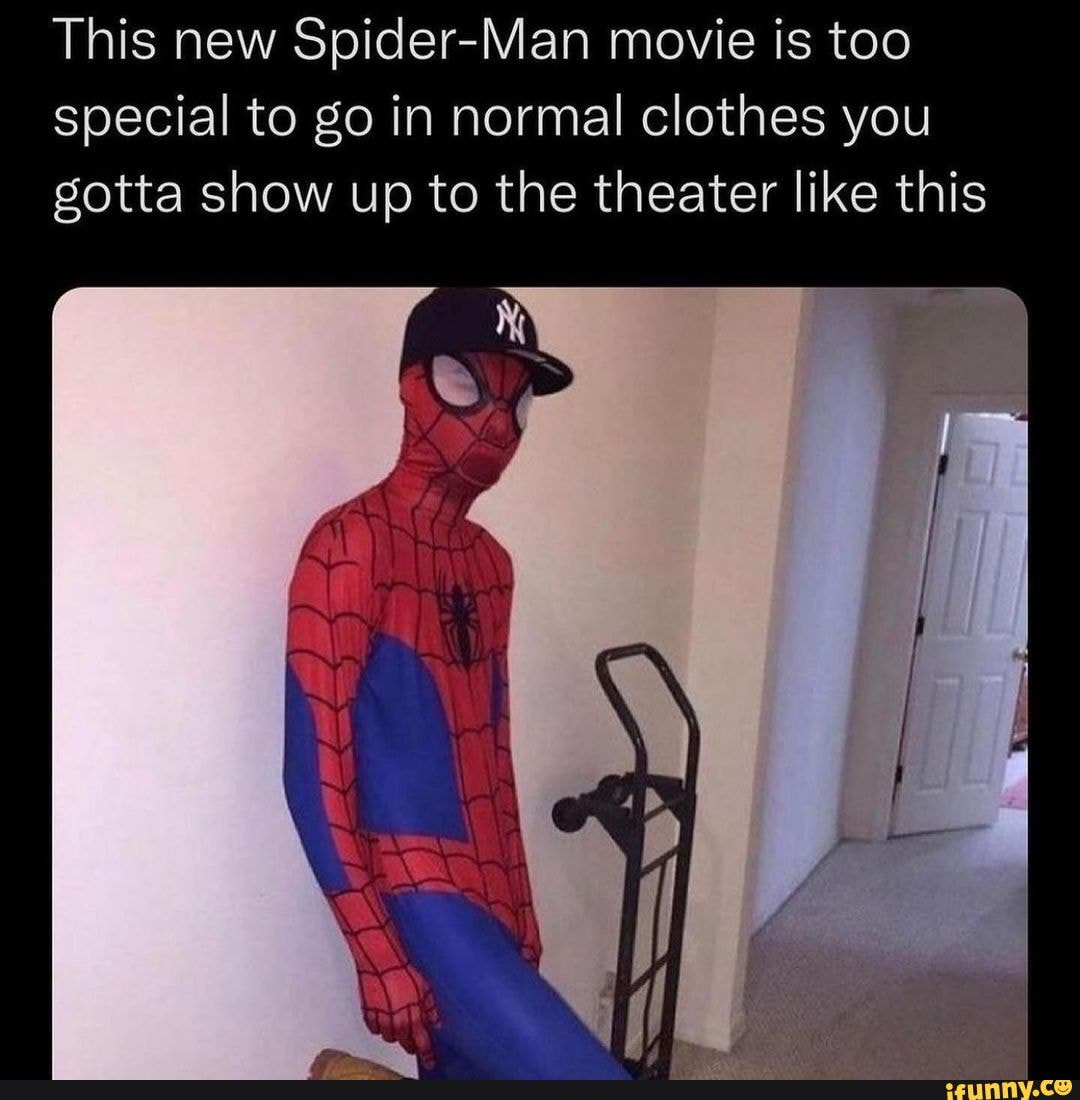 This new Spider-Man movie is too special to go in normal clothes you gotta  show up to the theater like this - iFunny Brazil