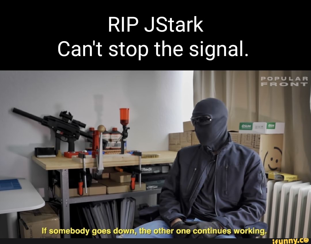 Rip Jstark Can T Stop The Signal Somebody Goes Di R One Continues Working If Ody Seo Title