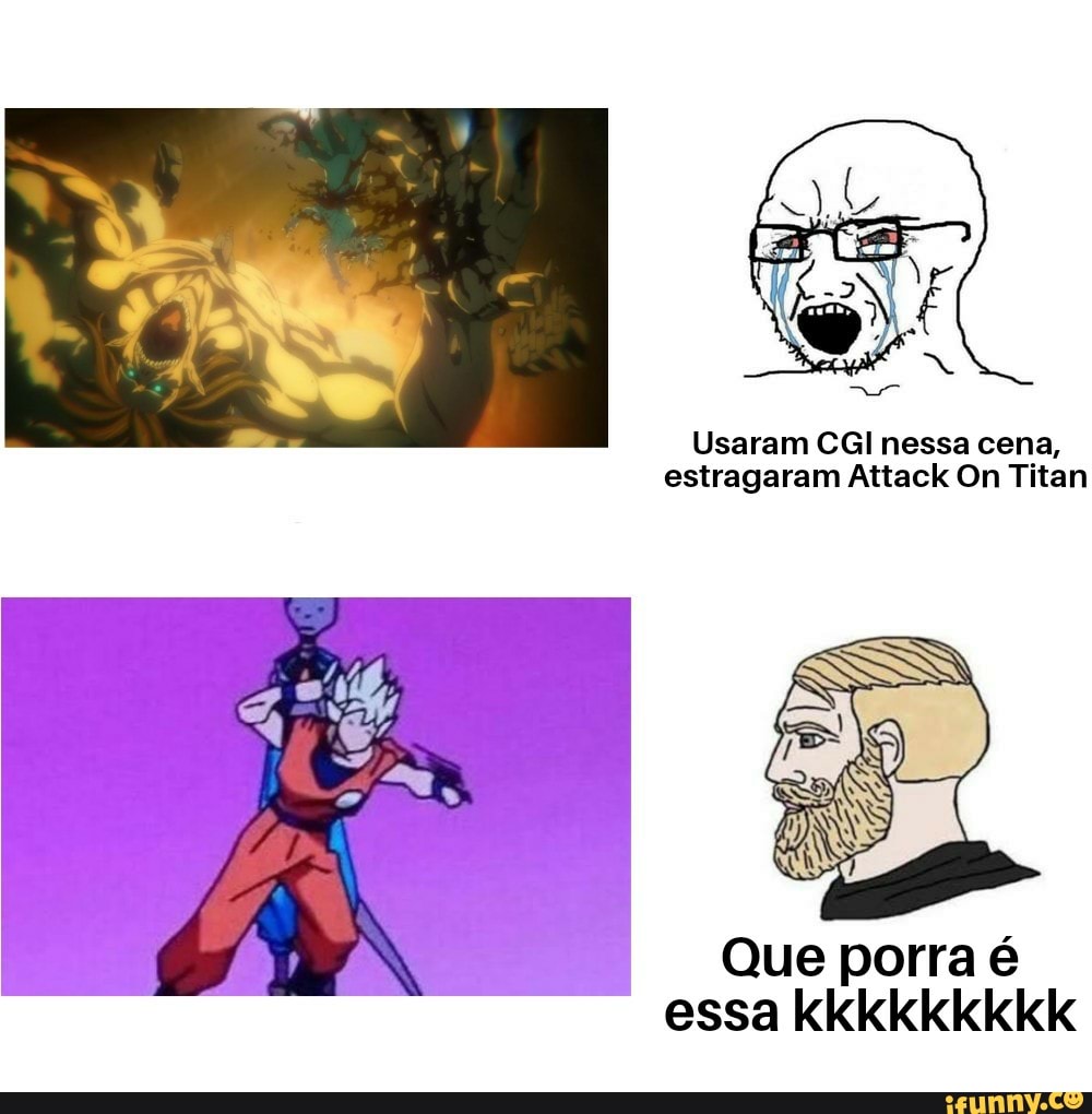 Usaram CGl nessa cena, estragaram Attack On Titan
Que porra é essa kkkkkkkkk