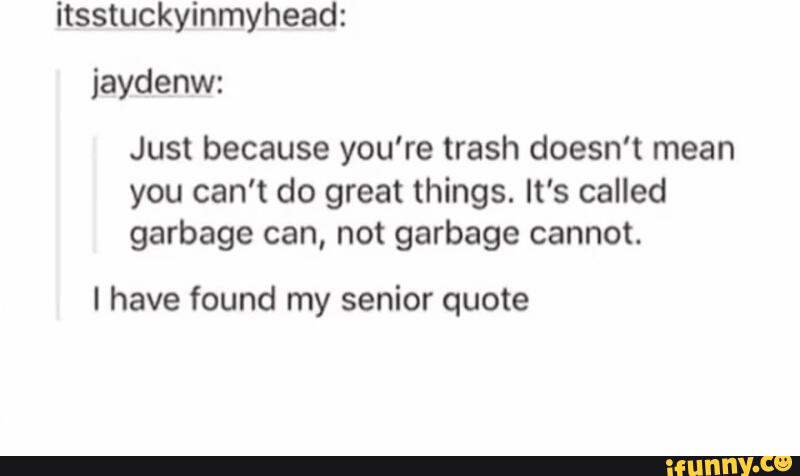 ítsstuckyinmyhead: iaydenw: Just because you're trash doesn't mea...