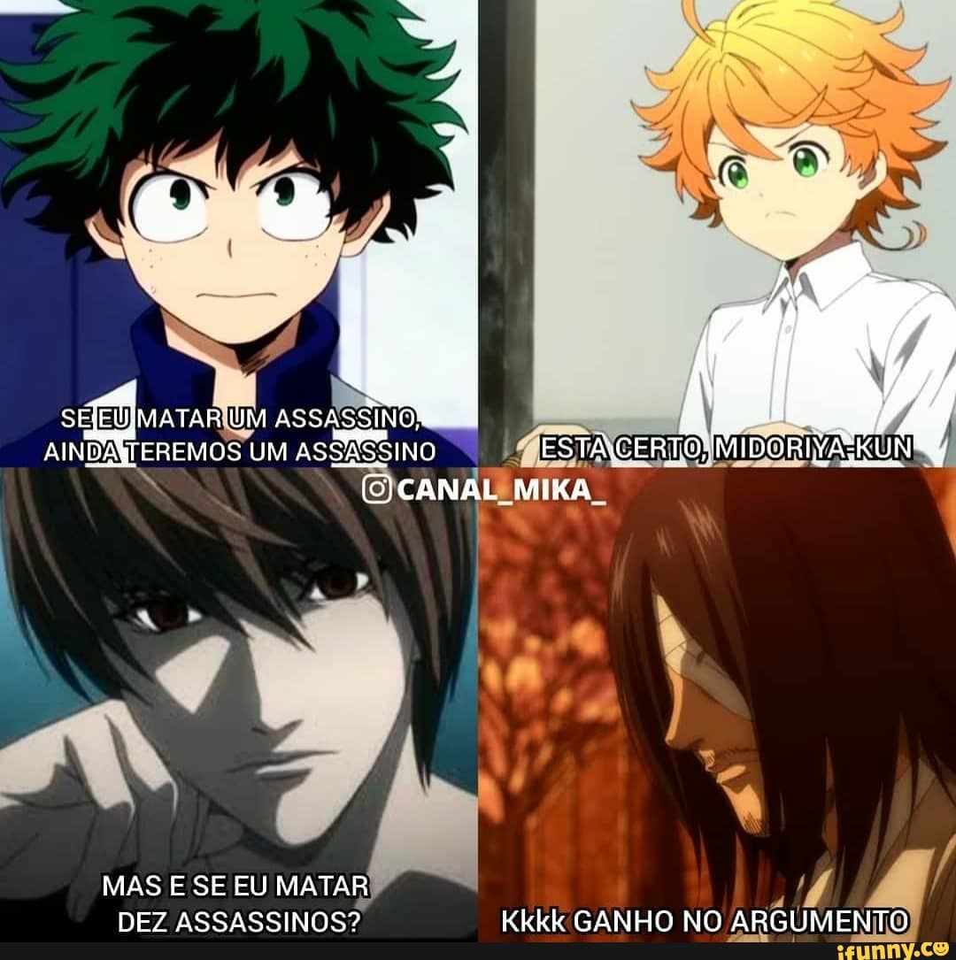 UM ASSASSINO)
DA
AIN TEREMOS UM ASSASSINO CANAL MIKA
IMIDORIVASKU
MAS E SE EU MATAR DEZ ASSASSINOS?
NO ARGUMENTO)
DEZ ASSASSINOS?