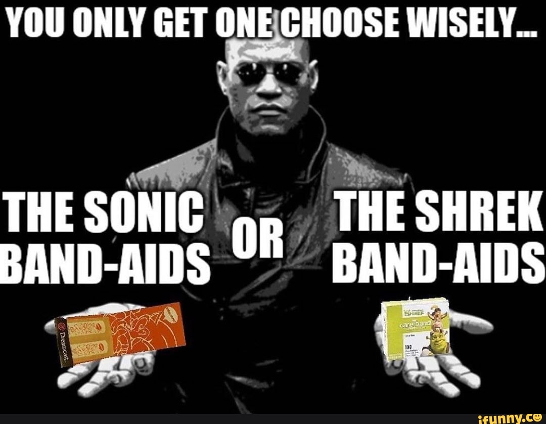 Only can get better. Choose wisely Мем. Choose wisely откуда фраза. You can only pick one choose wisely. Need a bandaid go ask your?.