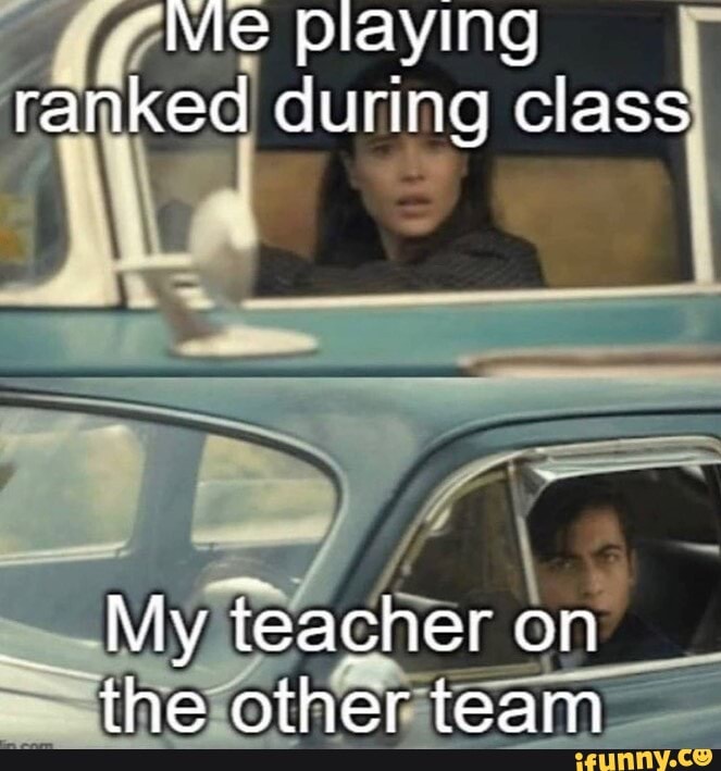 Me praying ranked during class My teacher on the other team - iFunny