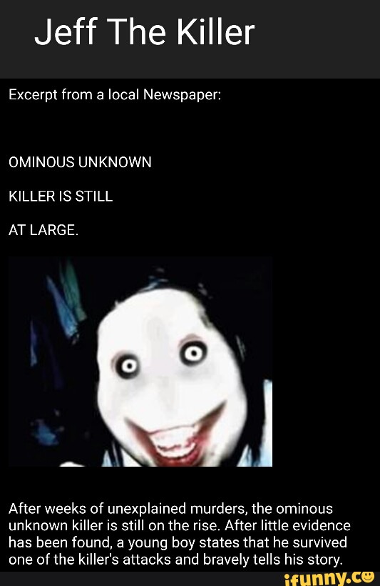 Jeff The Killer Excerpt from a local Newspaper: OMINOUS UNKNOWN AT ...