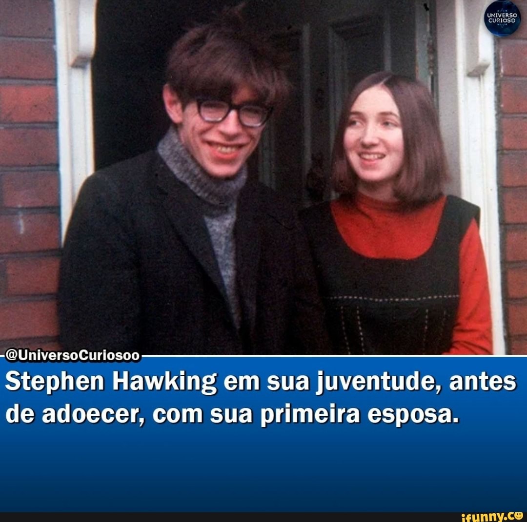 -QUniversoCuriosoo
Stephen Hawking em sua juventude, antes de adoecer, com sua primeira esposa.