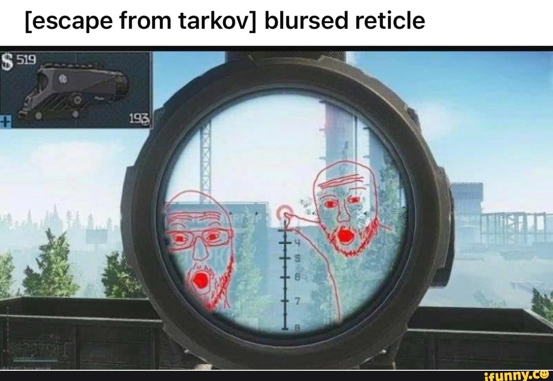 [escape from tarkov] blursed reticle - iFunny