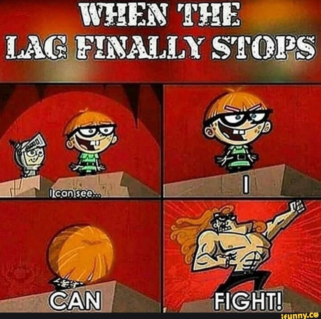 WHEN THE
LAG FINALLY STORS