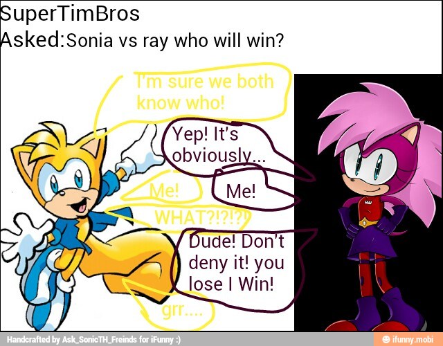 Asked:Sonia vs ray who will win?
Dude! Don't
deny it! you
lose I Win!