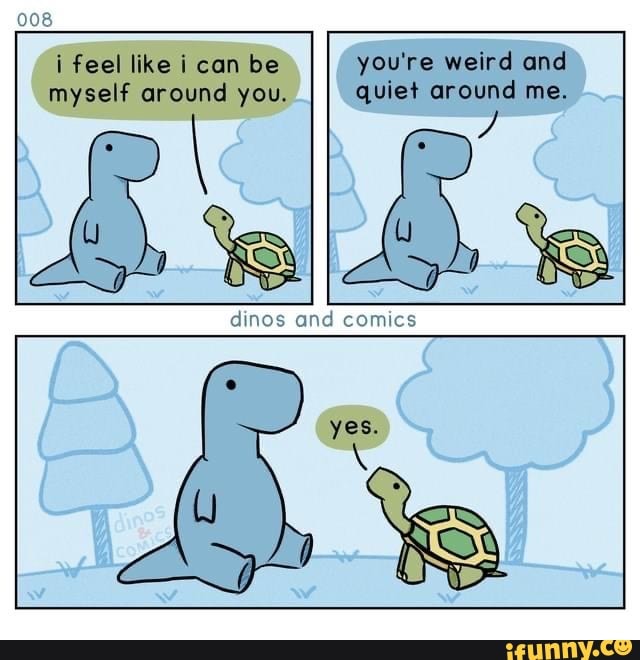 008
i feel like i can be you're weird and
myself around you. quiet around me.
dines
\d comics