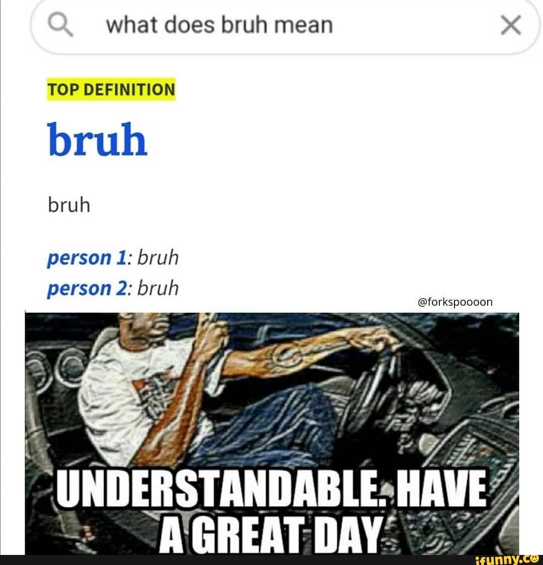 What does bruh mean TOP DEFINITION bruh bruh person 1 bruh person 2