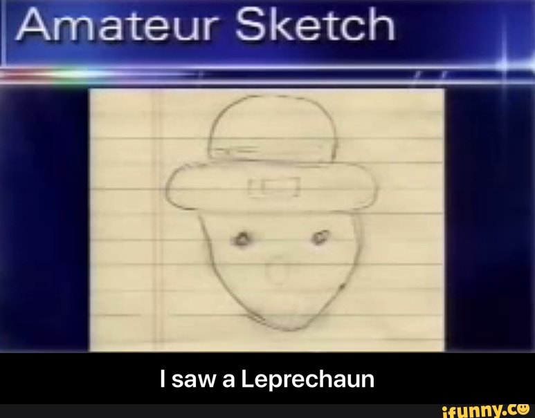 I saw a Leprechaun - I saw a Leprechaun.