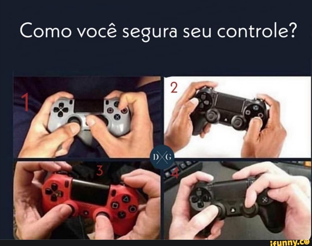 Como você segura seu
controle?