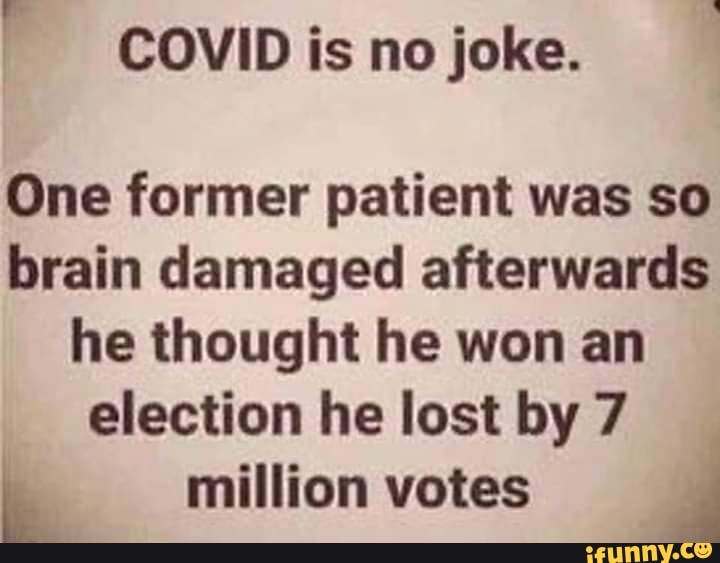 One former patient was so brain damaged afterwards he thought he won an election he lost by 7
million votes