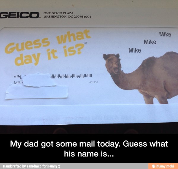'ONE GEICO PLAZA
WASHINGTON, DC 20076-0001
My dad got some mail today. Guess what - My dad got some mail today. Guess what his name is...