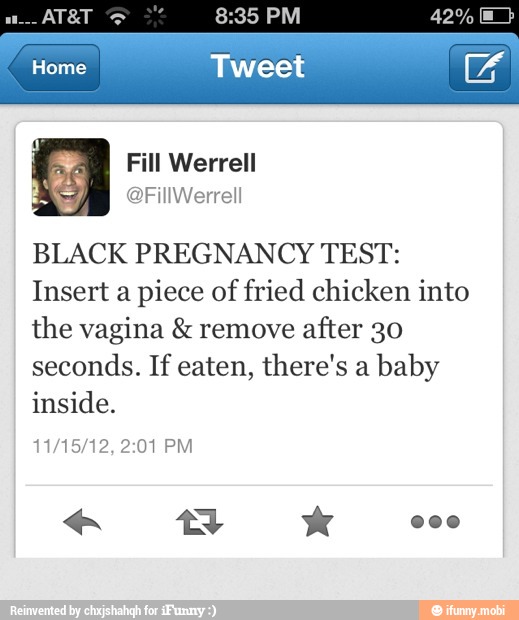 BLACK PREGNANCY TEST Insert a piece of fried chicken into the vagina