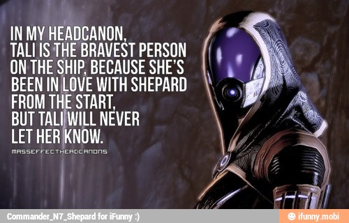 IN MY
HEADCA
ERAS sad
E SHIP, BECAUSE SHE'S BEEN INLOVE WITH SHEPARD
FROM THE START,
a TALI ILL NEVER