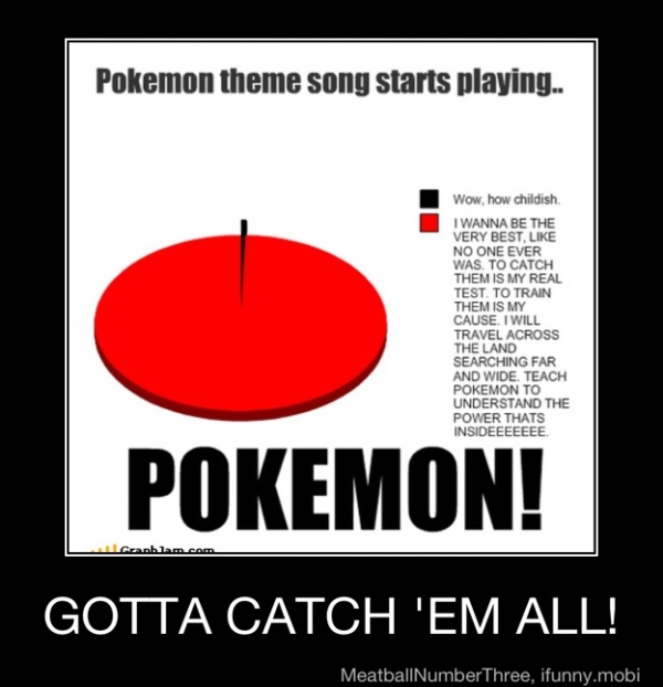 Pokemon Theme Song Starts Pla Gotta Catch Em All Gotta Catch Em All Ifunny