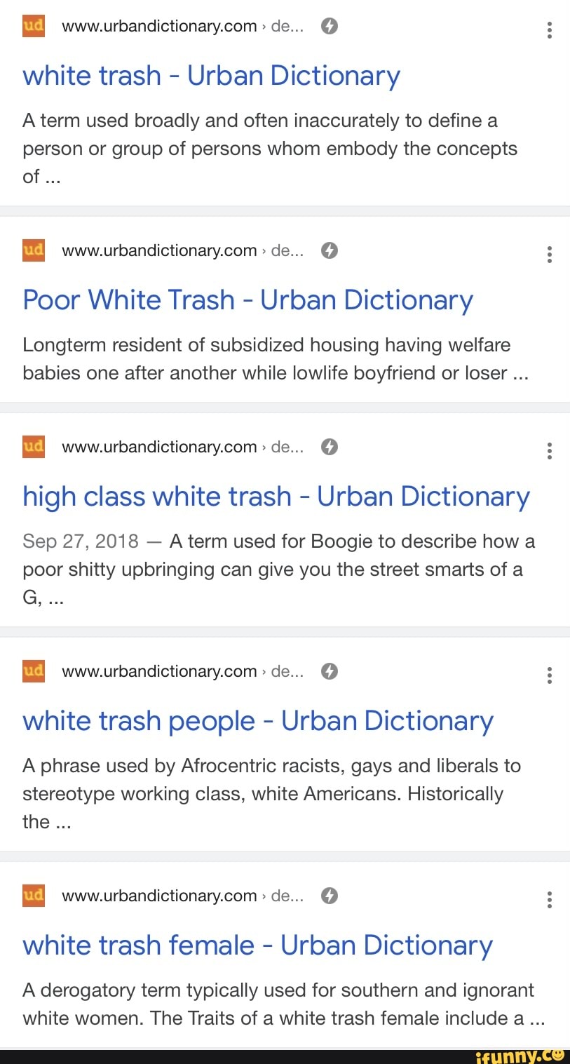 De... white trash Urban Dictionary A term used broadly and often