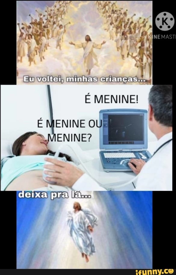 Eu voltei minhas criuNCaS..
MENINE OU
ENINE?
deixa prado