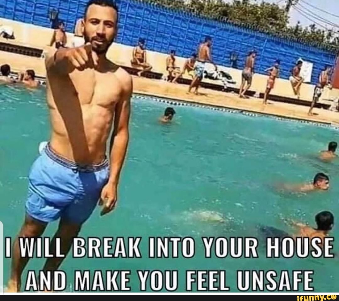 Will Break Into Your House And Make You Feel Unsafe