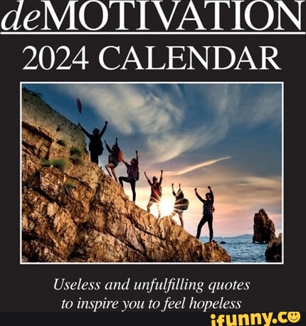 DeMOTIVATION 2024 CALENDAR Useless And Unfulfilling Quotes To Inspire   Cd2370e166afe6c3f1b5d12bd96e4abb33d5063be00376f346b52f8d020d6675 1 