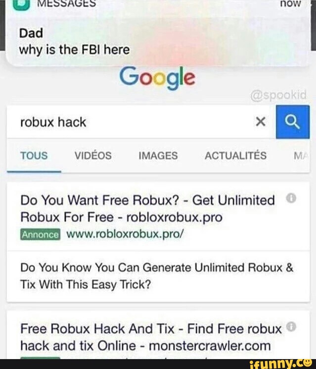 Dad Why Is The Fbi Here Do You Want Free Robux Get Unlimited Robux For Free Robloxrobuxpro Do You Know You Can Generate Unlimited Robux Tix With This Easy - ulimited robux hack