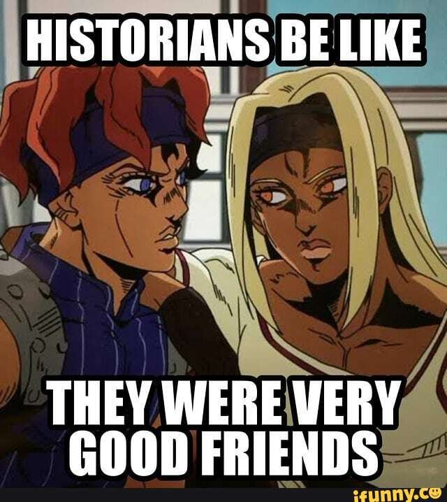 historians-be-like-they-were-very-good-friends-ifunny