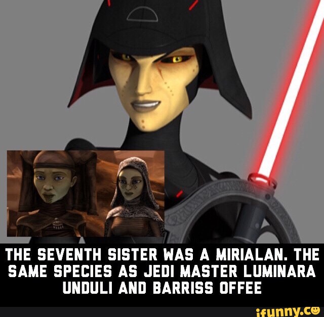 THE SEVENTH SISTER HAS A MIRIALAN. THE SAME SPECIES AS JEDI MASTER ...