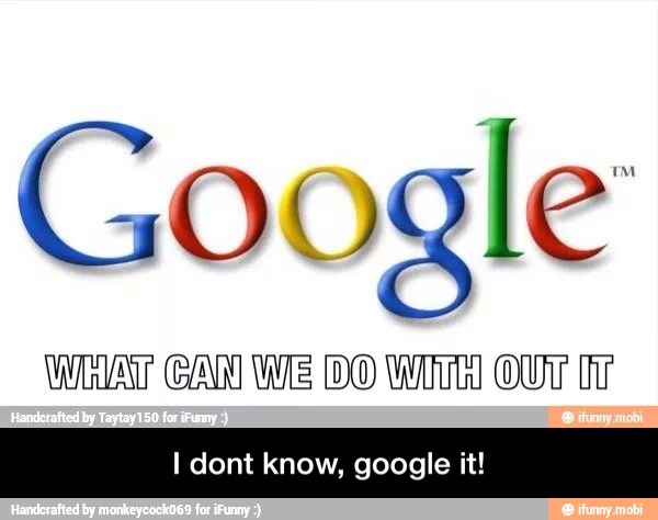 Google
WHAT CAN WE DO With) OUT Lr
I dont know, google it! - I dont know, google it!