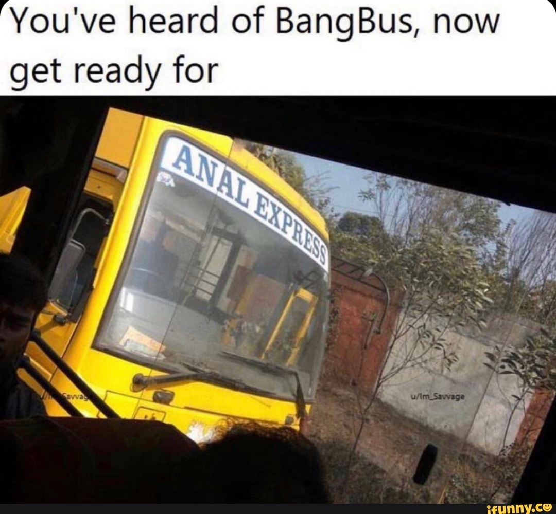 Bangbus memes. Best Collection of funny Bangbus pictures on iFunny