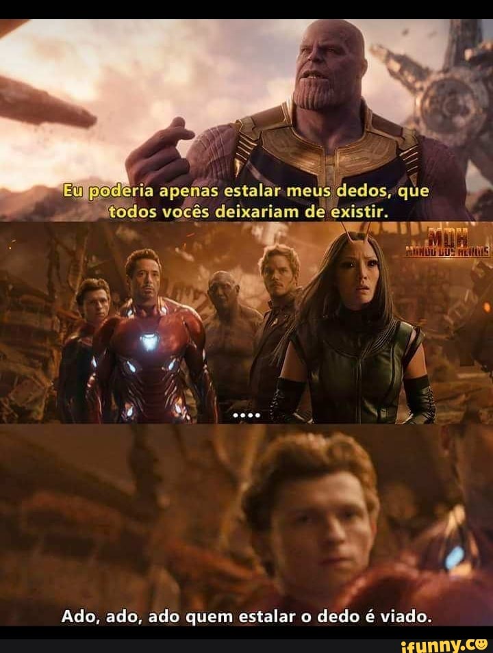 deria apenas estalar meus dedos, que
I todos vocês deixariam de existi
Ado, ado, ado quem estalar o dedo é viado.
