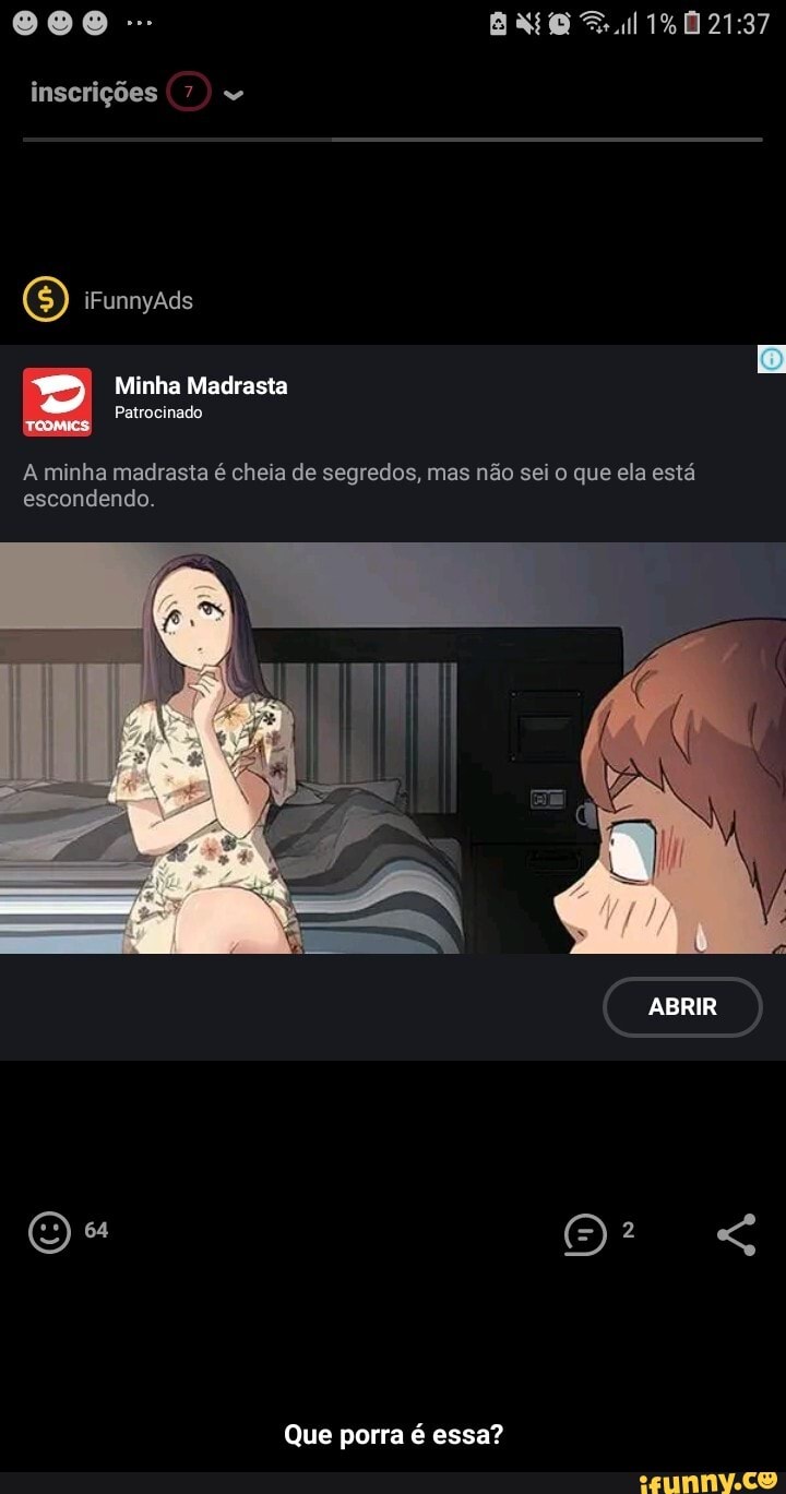 essa?
A minha madrasta é cheia de segredos, não sei ela está
escondendo.
Que porra é - Que porra é essa?