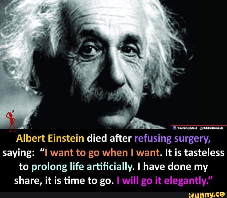 LS Albert Einstein died after refusing surgery, saying: 