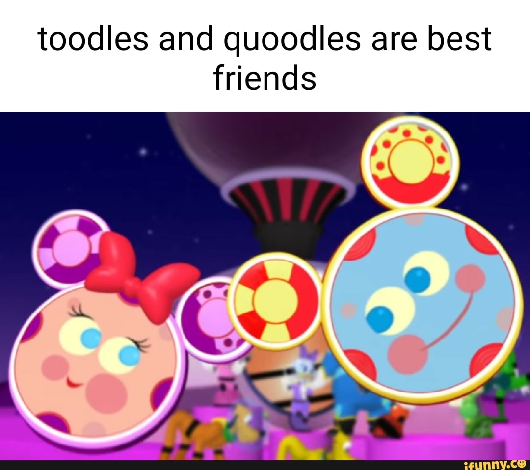 Toodles And Quoodles Are Best Friends - )