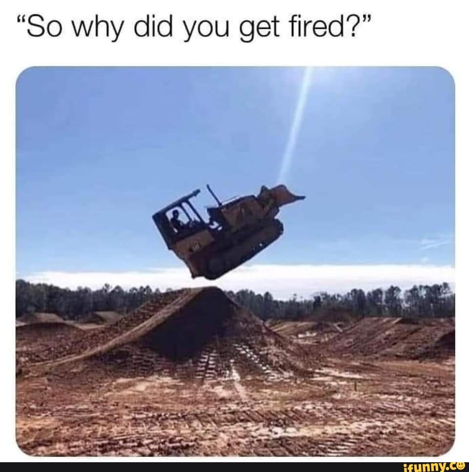 "So why did you get fired?"
Re