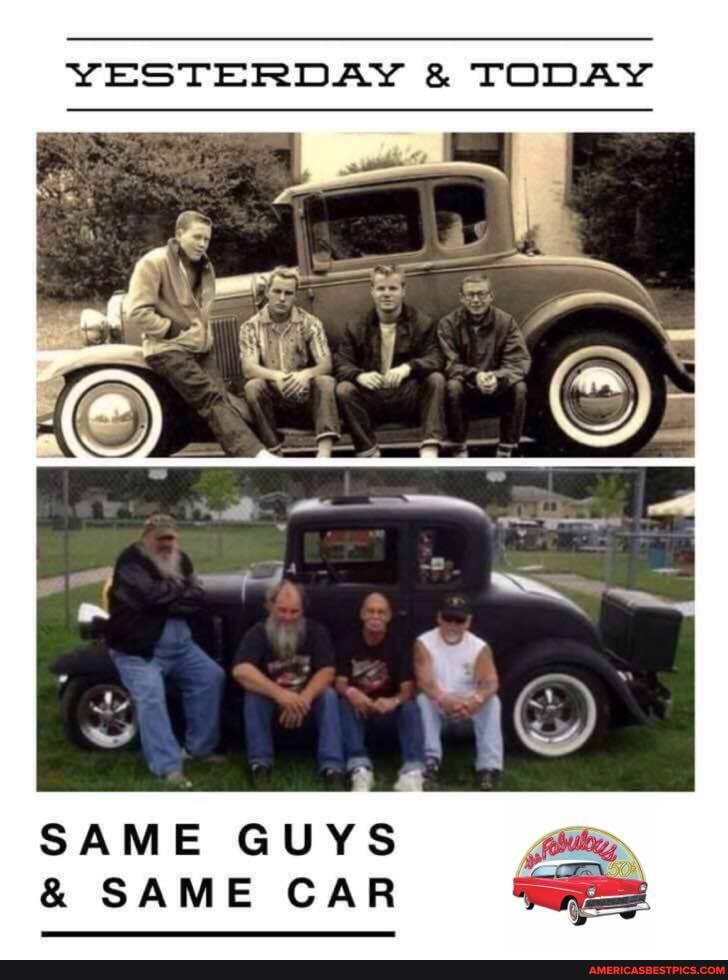 YESTERDAY & TODAY
SAME GUYS
& SAME CAR