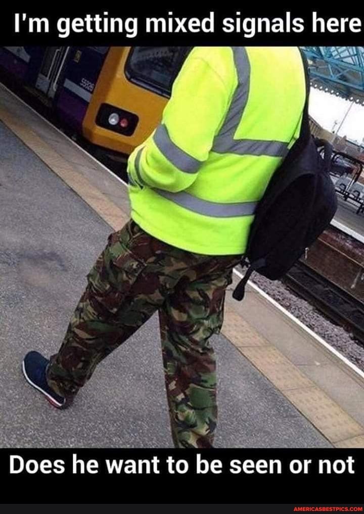 I'm getting mixed signals here
Does he want to be seen or not