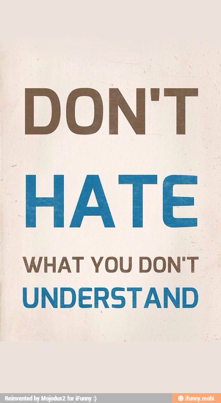 HATE
WHAT YOU DON'T
UNDERSTAND