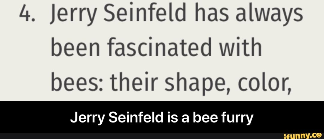 4. Jerry Seinfeld has always been fascinated with bees: their shape ...