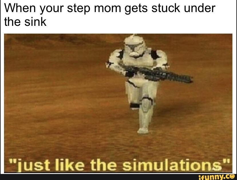 When Your Step Mom Gets Stuck Under The Sink Just Like The Simulations Ifunny