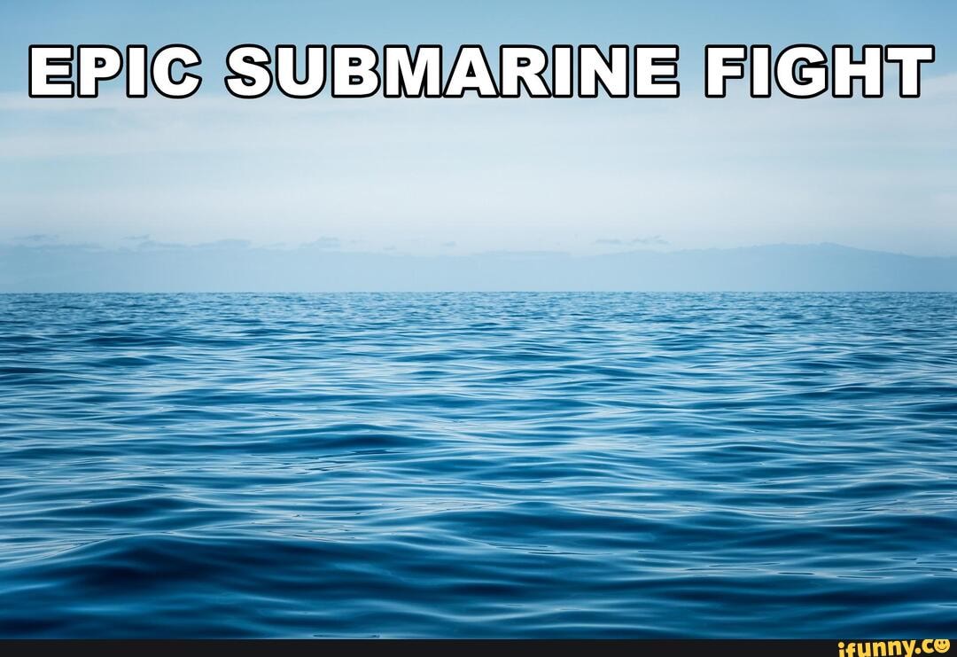 EPIC SUBMARINE FIGHT - iFunny