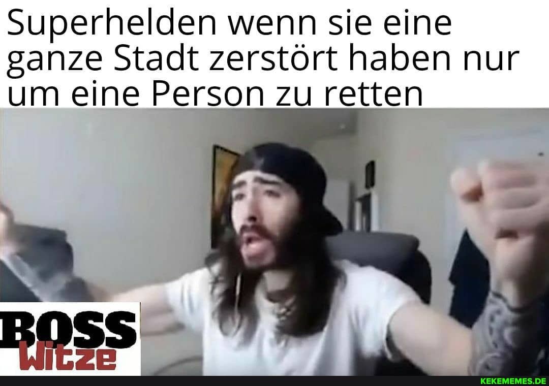 Superhelden wenn sie eine ganze Stadt zerstört haben nur um eine Person zu retten
BOSS