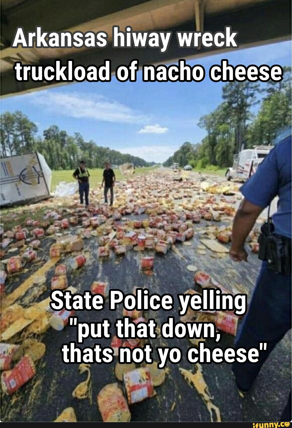 Arkansas hiway wreck truckload of nacho cheese State Police yelling