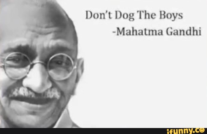 Don T Dog The Boys Mahatma Gandhi Don T Dog The Boys Mahatma Gandhi