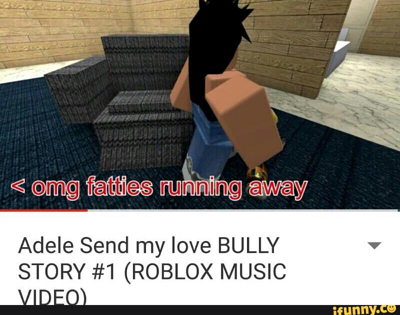 Adele Send My Love Bully Story 1 Roblox Music Ifunny